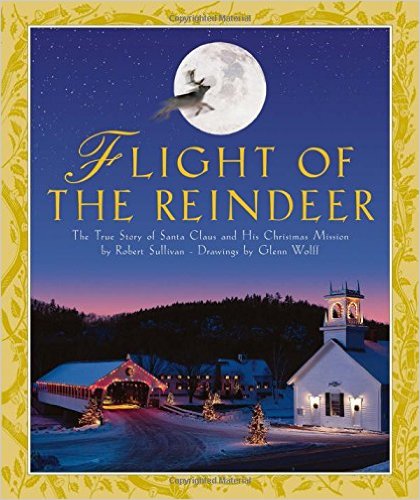 Flight of the Reindeer The True Story of Santa Claus and His Christmas Mission