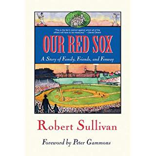 Our Red Sox A Story of Family Friends and Fenway